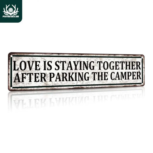 Love is Staying Together After Parking the Camper Metal Sign