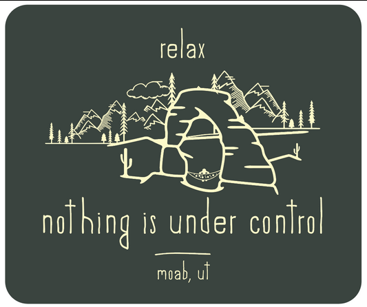 Relax, Nothing Is Under Control Moab, UT Sticker